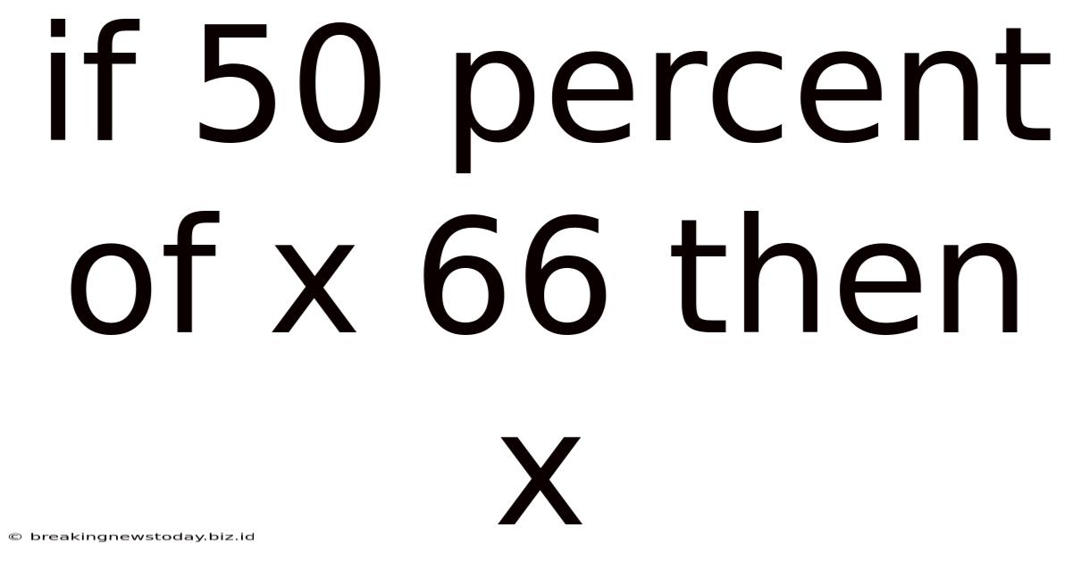 If 50 Percent Of X 66 Then X