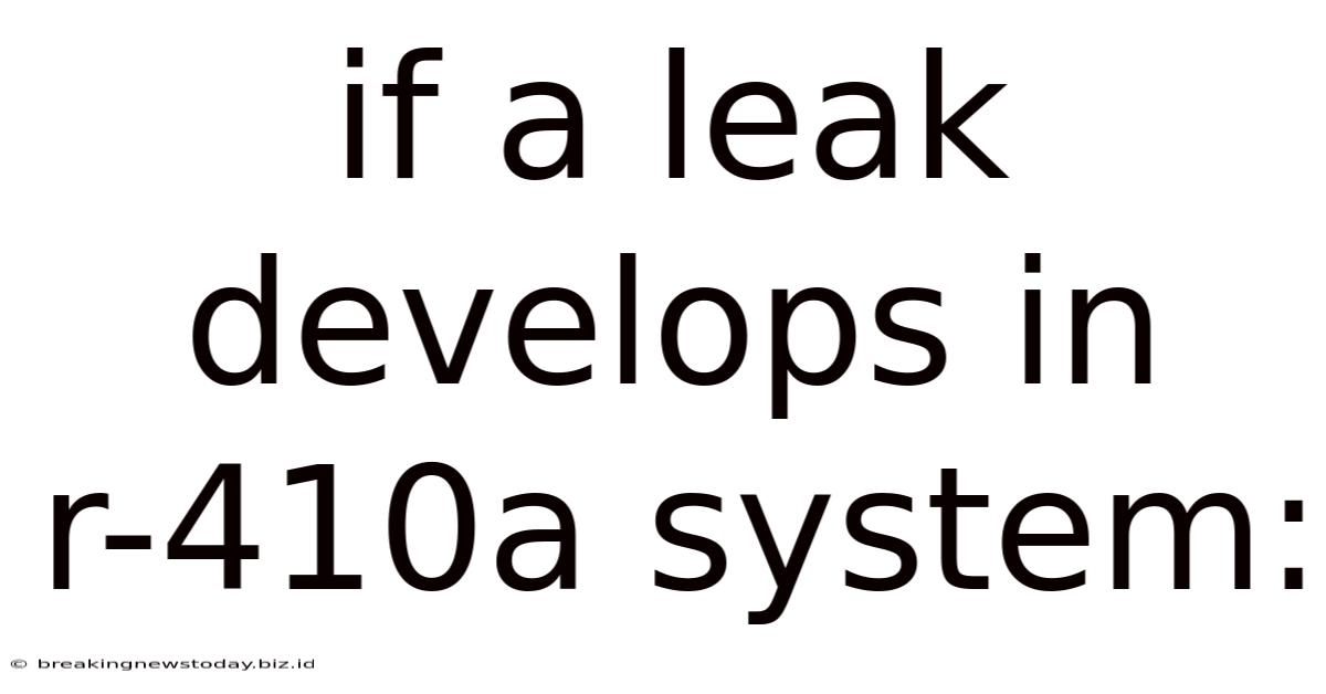If A Leak Develops In R-410a System: