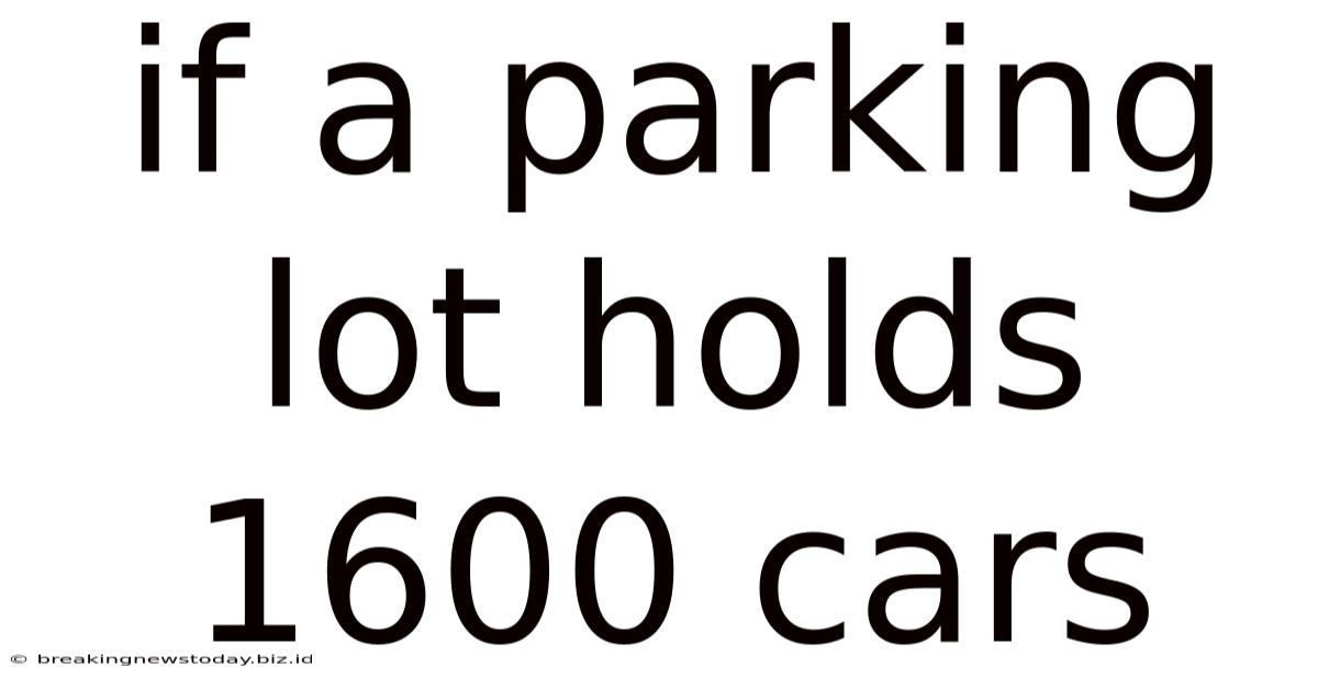 If A Parking Lot Holds 1600 Cars