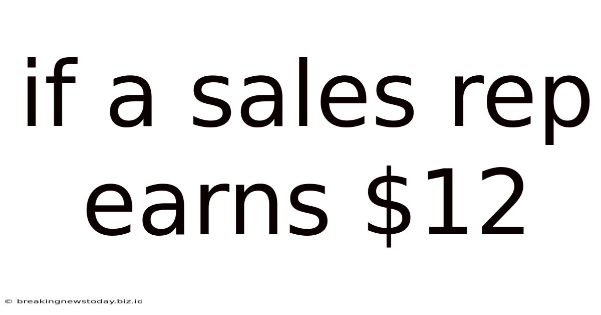 If A Sales Rep Earns $12