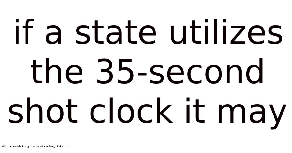 If A State Utilizes The 35-second Shot Clock It May