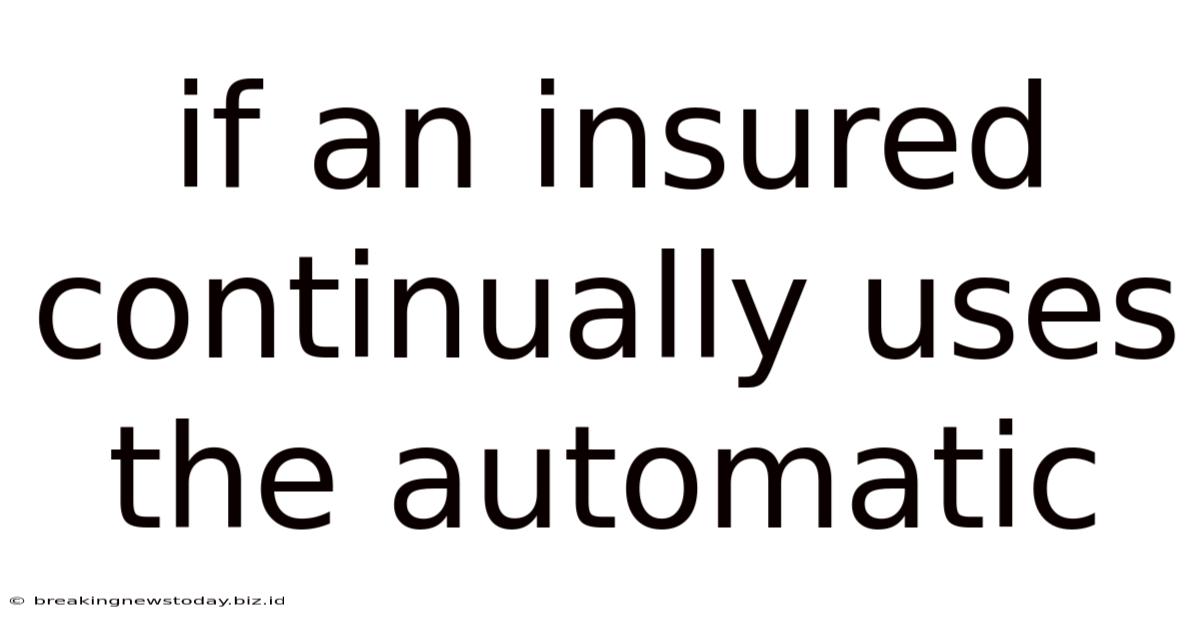 If An Insured Continually Uses The Automatic
