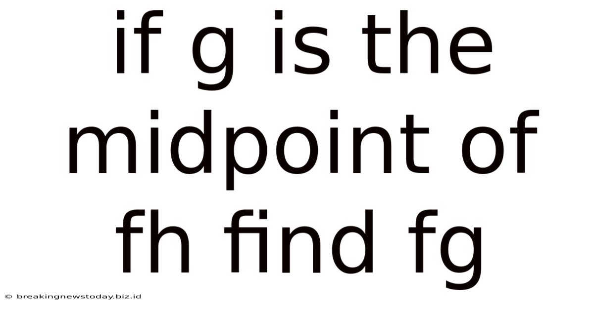 If G Is The Midpoint Of Fh Find Fg