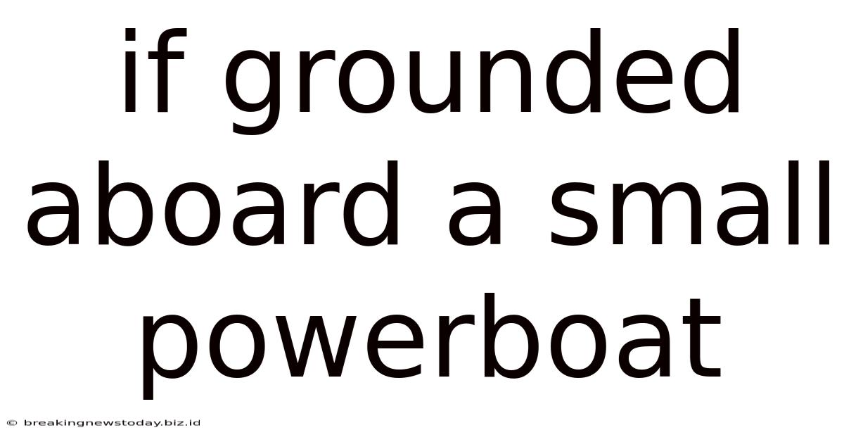 If Grounded Aboard A Small Powerboat