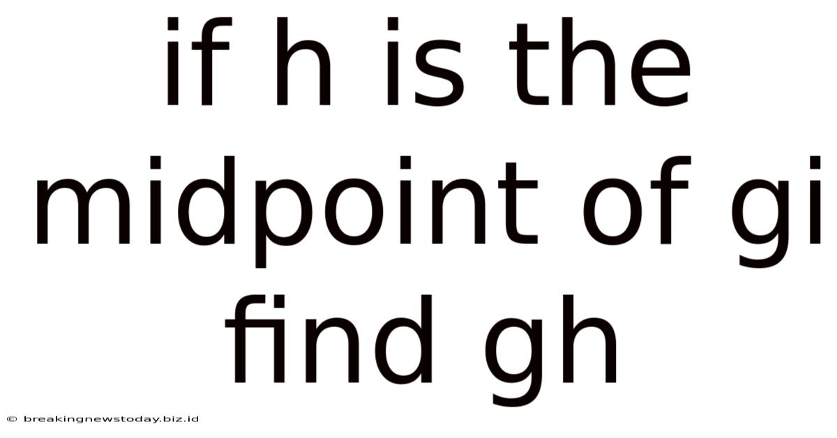 If H Is The Midpoint Of Gi Find Gh