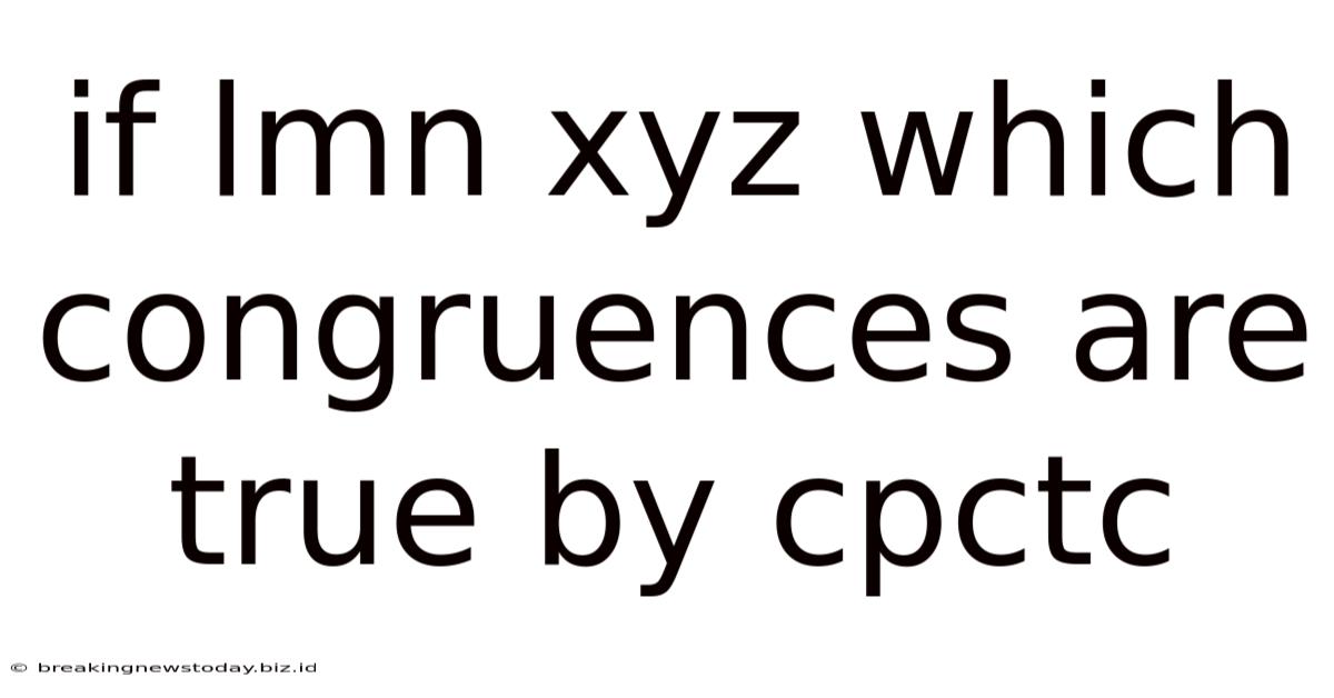 If Lmn Xyz Which Congruences Are True By Cpctc