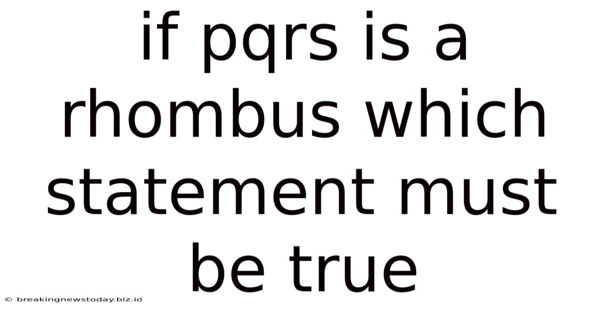 If Pqrs Is A Rhombus Which Statement Must Be True