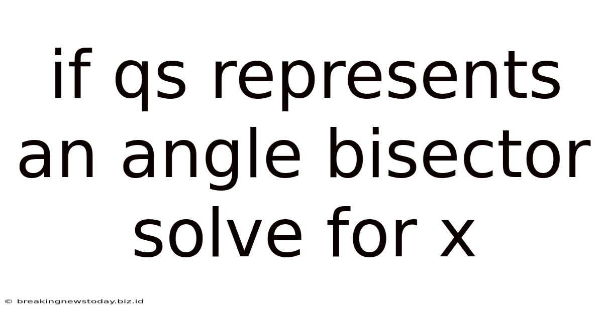 If Qs Represents An Angle Bisector Solve For X