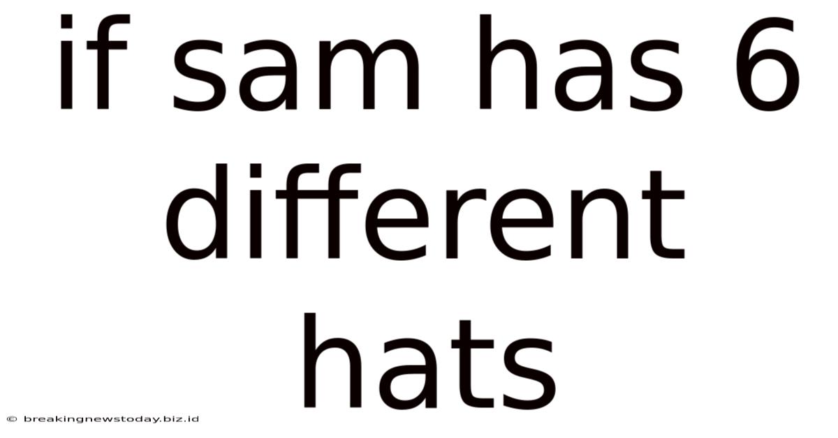 If Sam Has 6 Different Hats