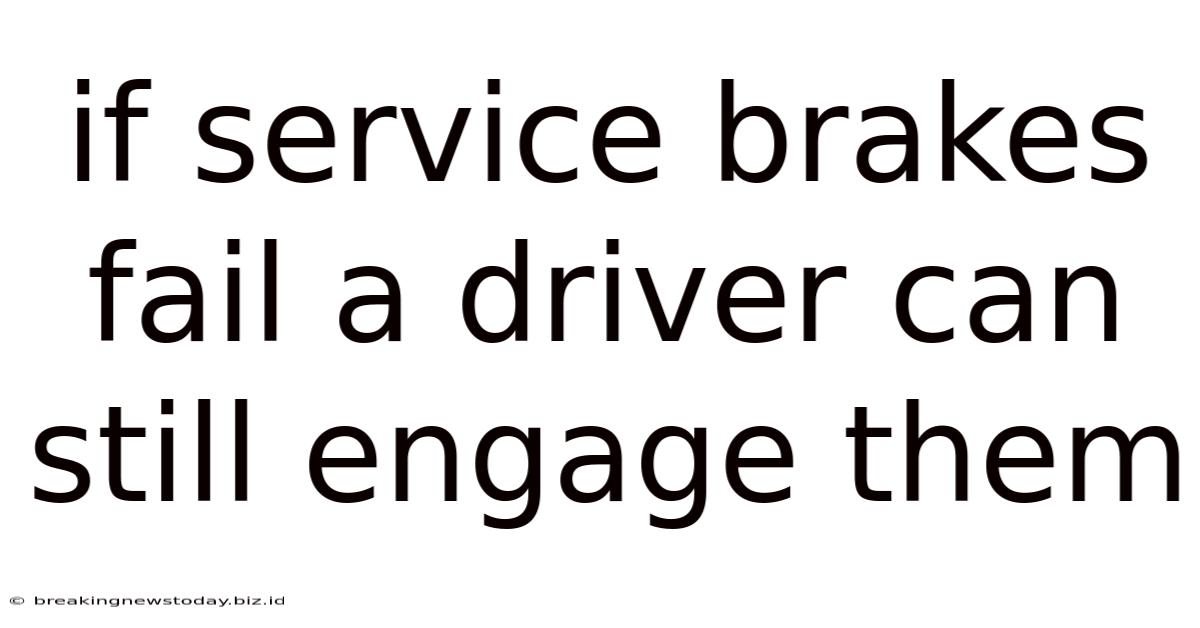 If Service Brakes Fail A Driver Can Still Engage Them