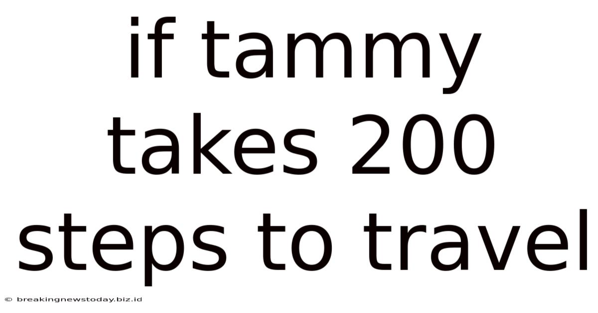 If Tammy Takes 200 Steps To Travel
