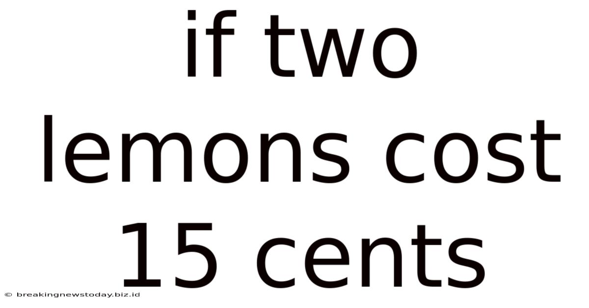 If Two Lemons Cost 15 Cents