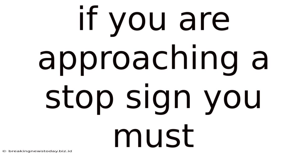 If You Are Approaching A Stop Sign You Must