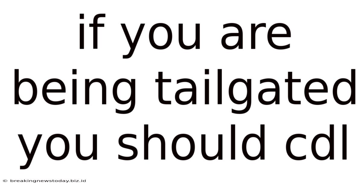 If You Are Being Tailgated You Should Cdl