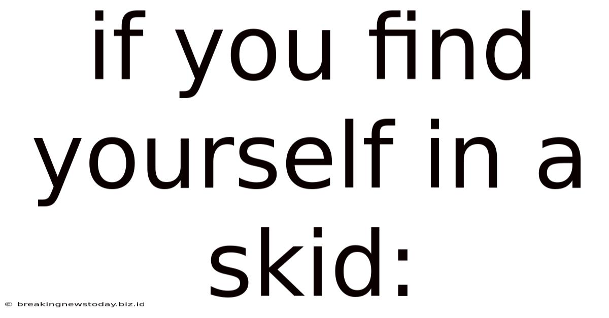 If You Find Yourself In A Skid