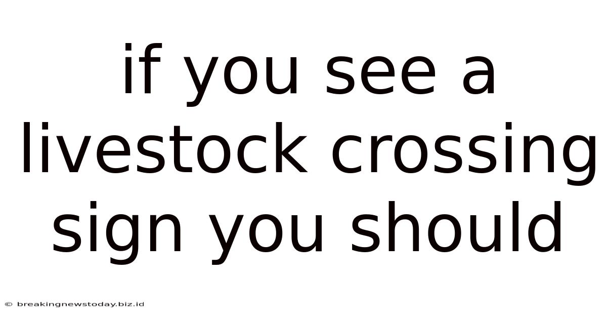 If You See A Livestock Crossing Sign You Should
