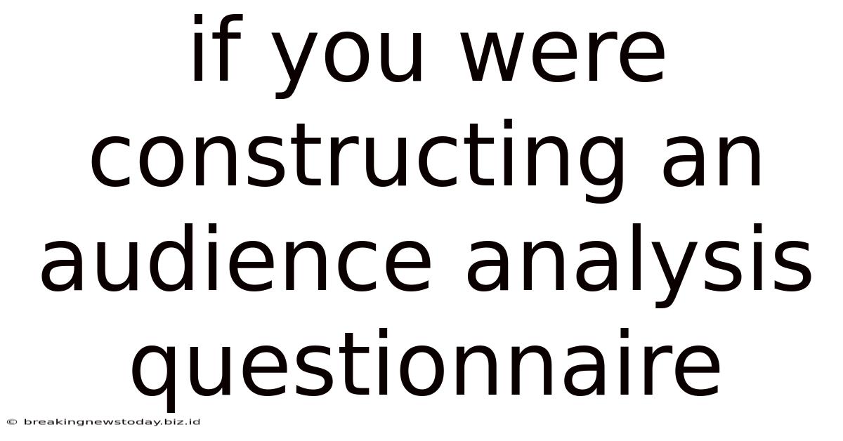 If You Were Constructing An Audience Analysis Questionnaire