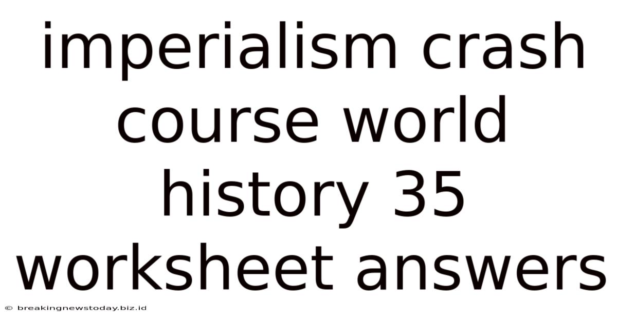 Imperialism Crash Course World History 35 Worksheet Answers
