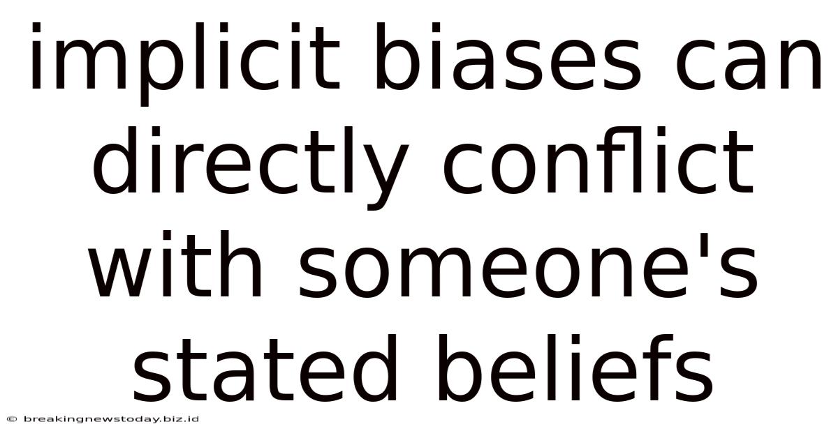 Implicit Biases Can Directly Conflict With Someone's Stated Beliefs
