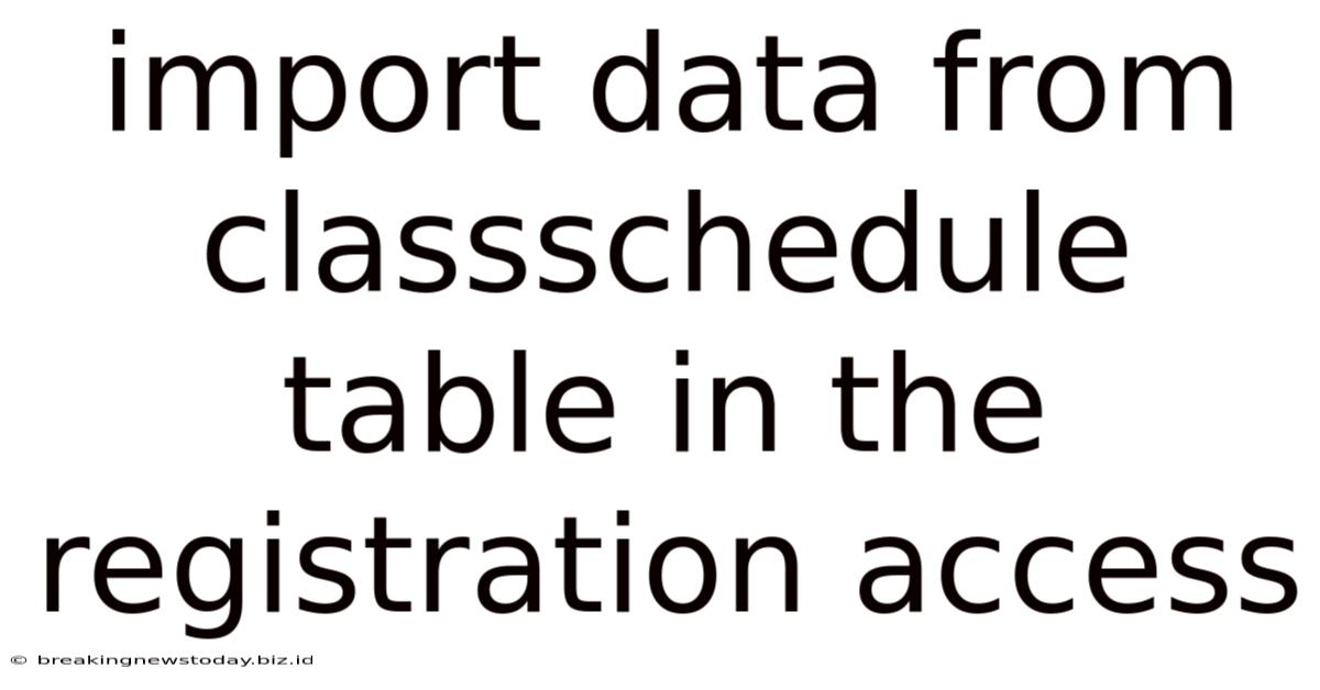 Import Data From Classschedule Table In The Registration Access