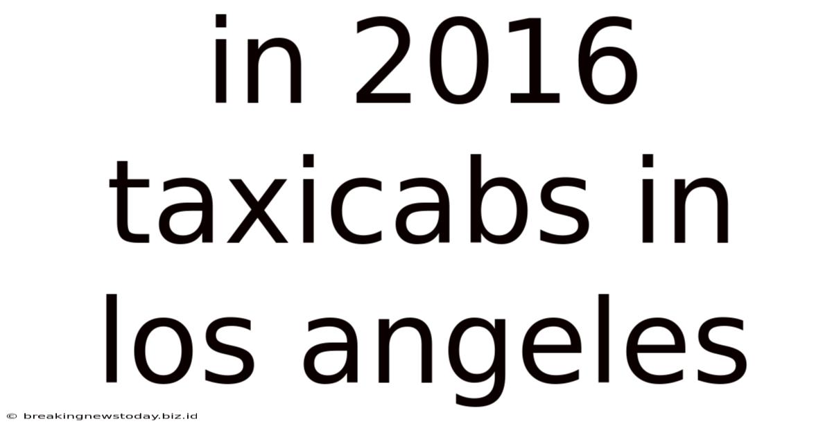 In 2016 Taxicabs In Los Angeles