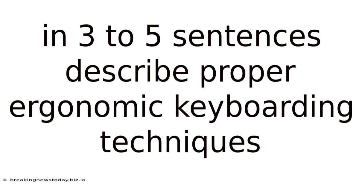 In 3 To 5 Sentences Describe Proper Ergonomic Keyboarding Techniques