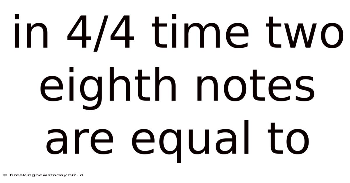In 4/4 Time Two Eighth Notes Are Equal To