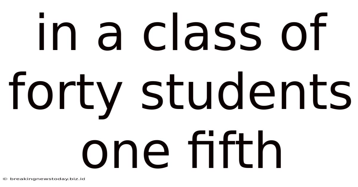 In A Class Of Forty Students One Fifth