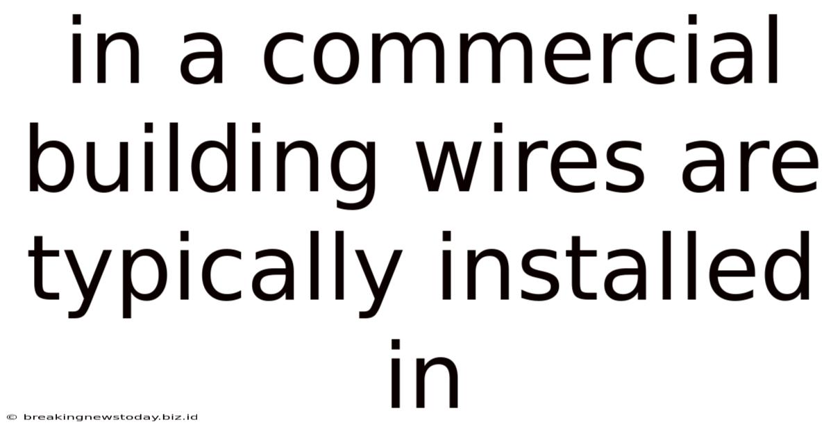 In A Commercial Building Wires Are Typically Installed In