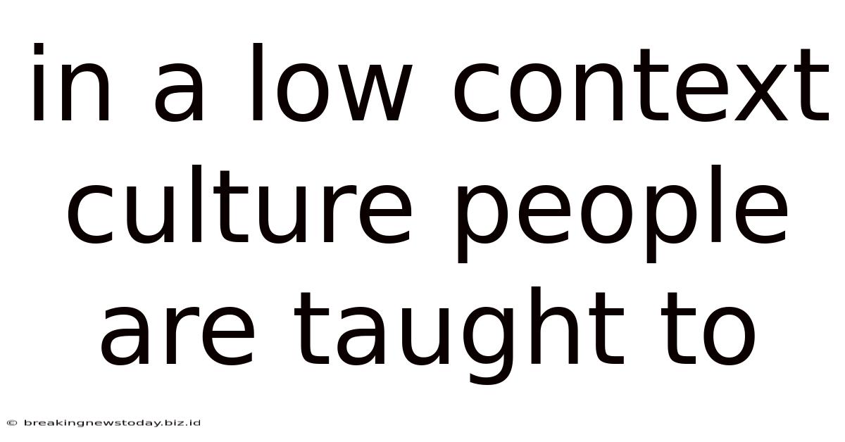 In A Low Context Culture People Are Taught To