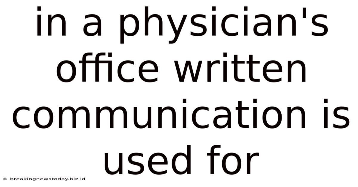 In A Physician's Office Written Communication Is Used For