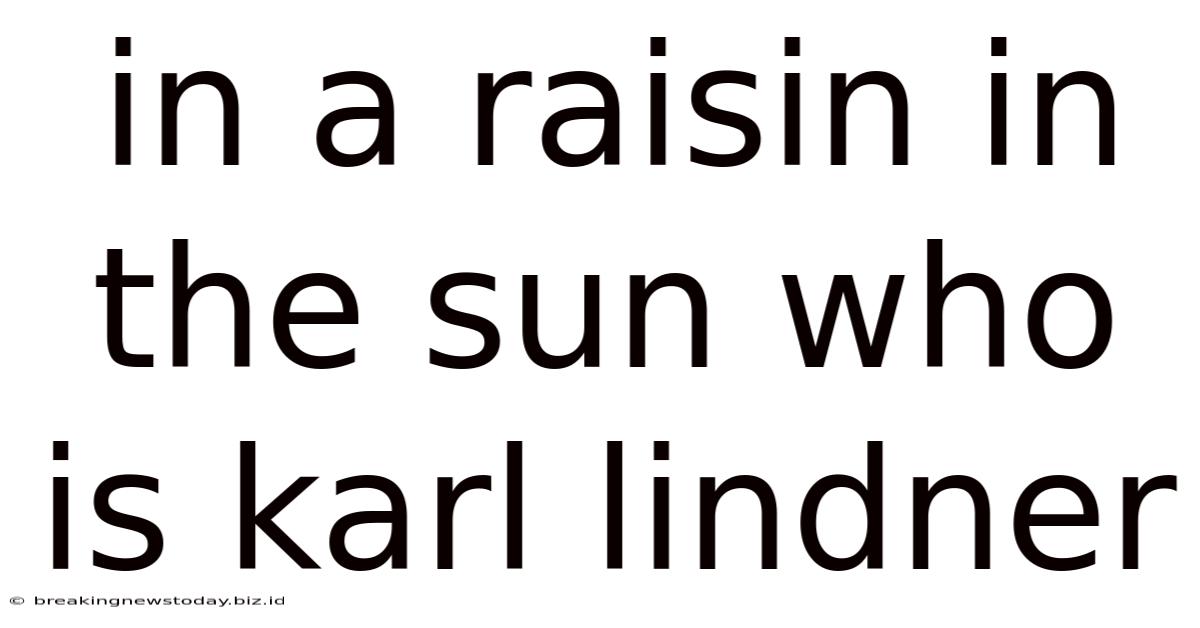 In A Raisin In The Sun Who Is Karl Lindner