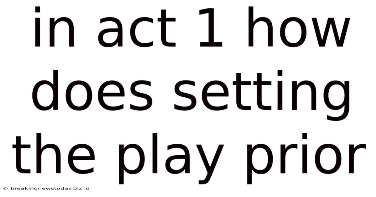 In Act 1 How Does Setting The Play Prior