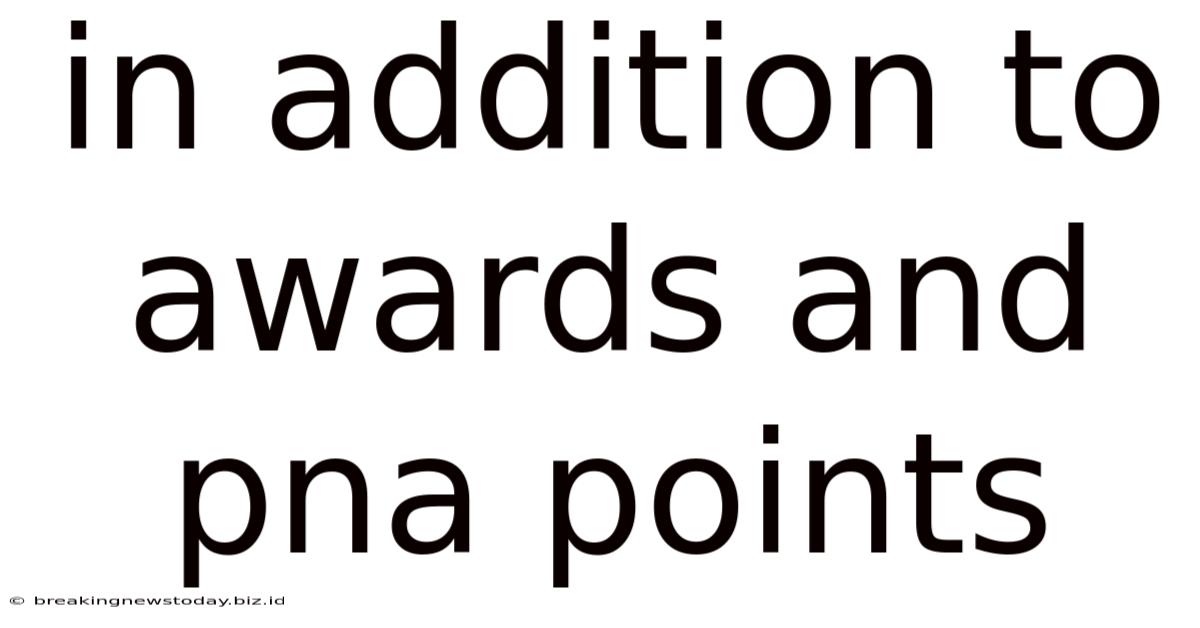 In Addition To Awards And Pna Points