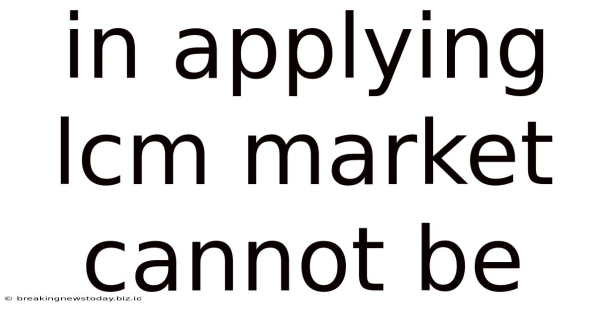 In Applying Lcm Market Cannot Be