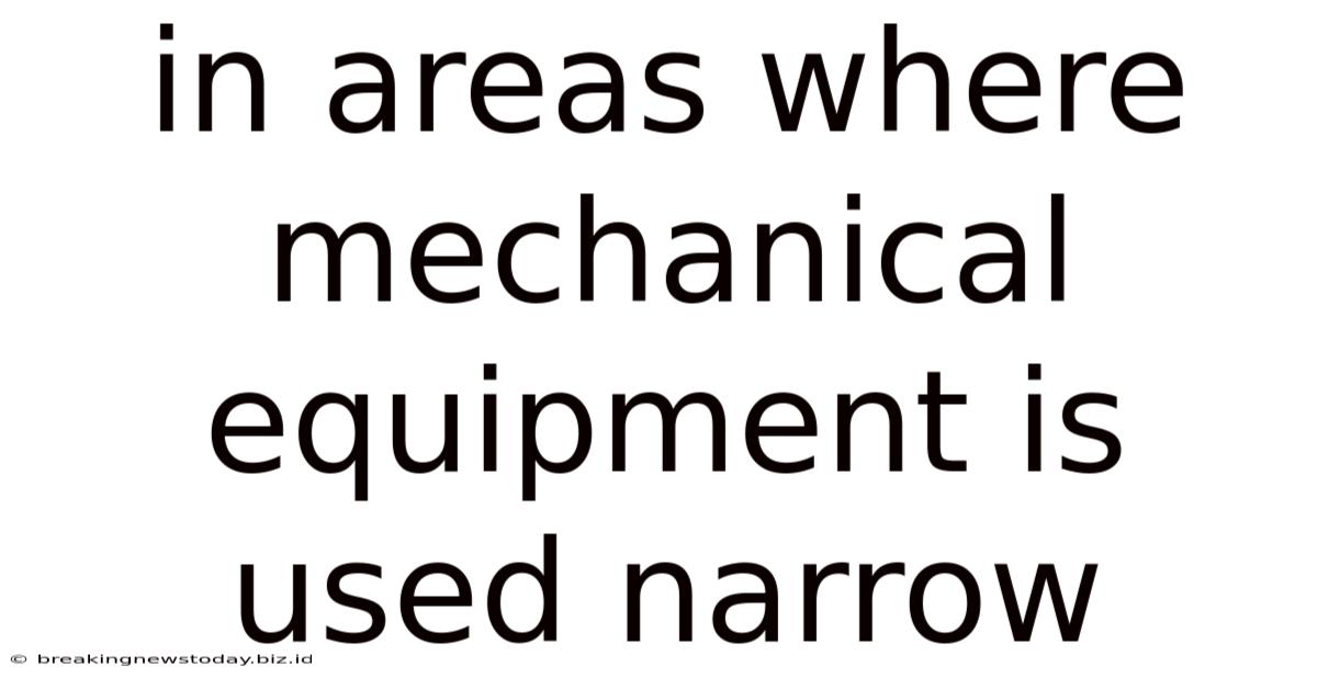 In Areas Where Mechanical Equipment Is Used Narrow