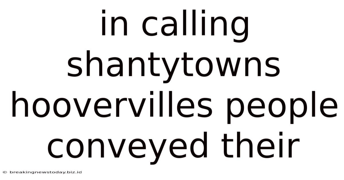 In Calling Shantytowns Hoovervilles People Conveyed Their