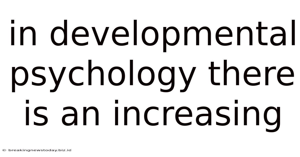 In Developmental Psychology There Is An Increasing