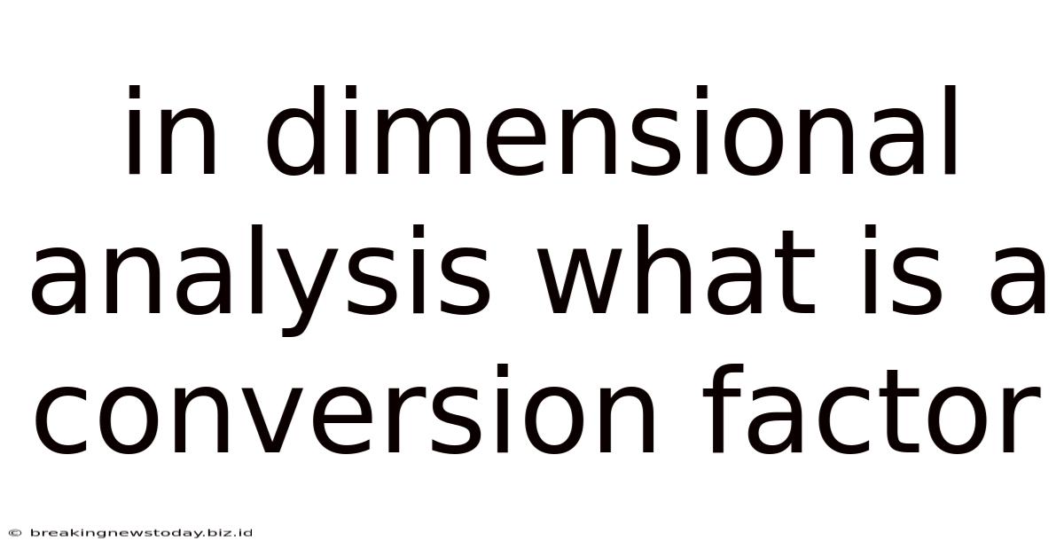 In Dimensional Analysis What Is A Conversion Factor