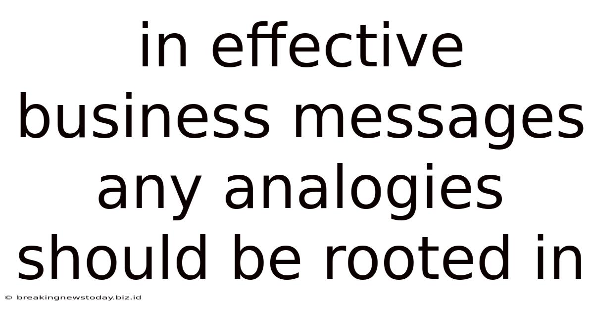 In Effective Business Messages Any Analogies Should Be Rooted In
