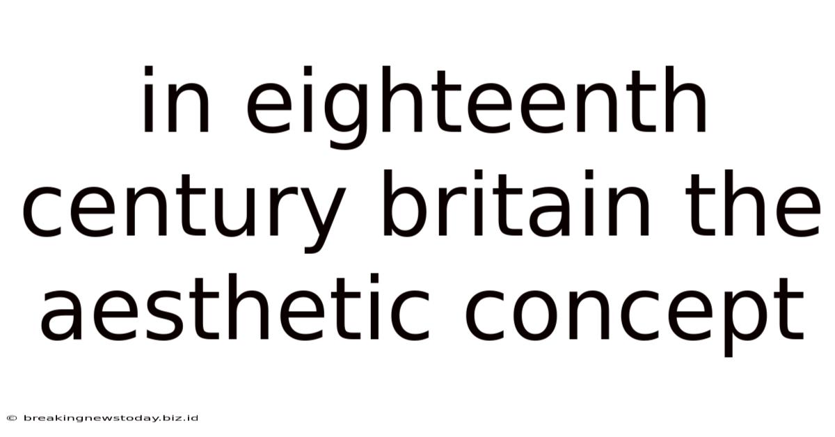 In Eighteenth Century Britain The Aesthetic Concept