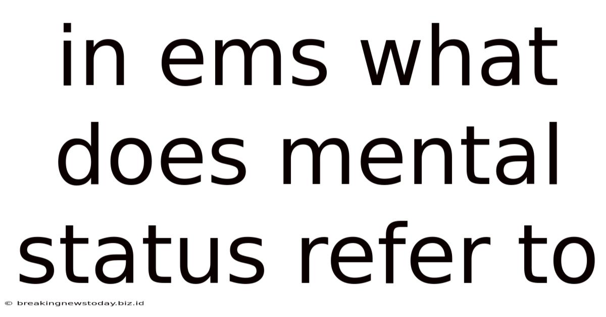In Ems What Does Mental Status Refer To