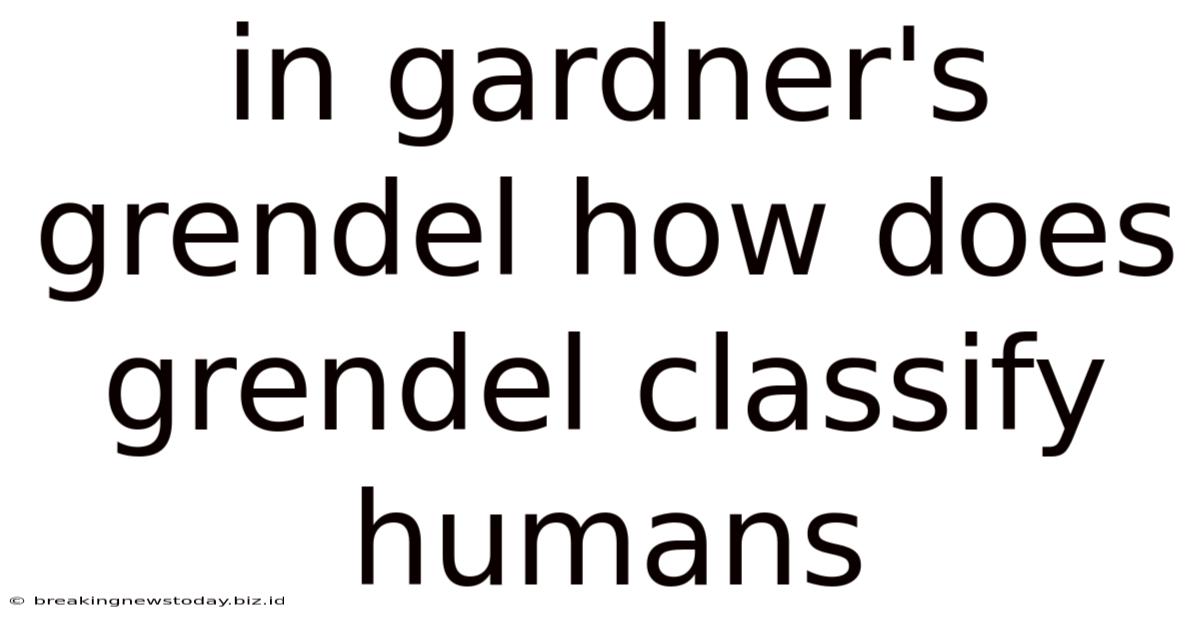 In Gardner's Grendel How Does Grendel Classify Humans