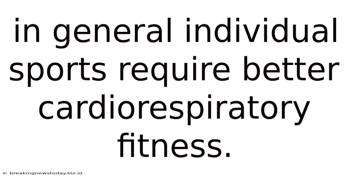In General Individual Sports Require Better Cardiorespiratory Fitness.