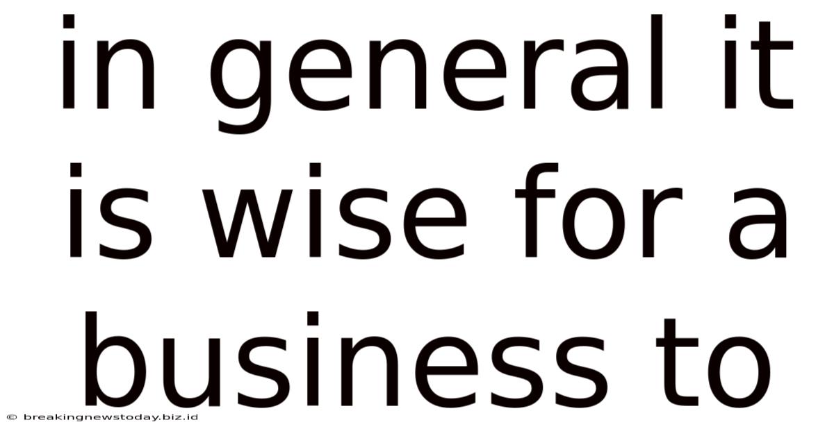 In General It Is Wise For A Business To