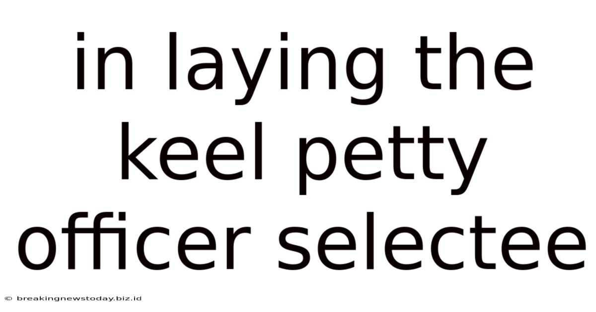 In Laying The Keel Petty Officer Selectee