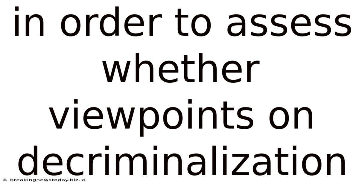 In Order To Assess Whether Viewpoints On Decriminalization