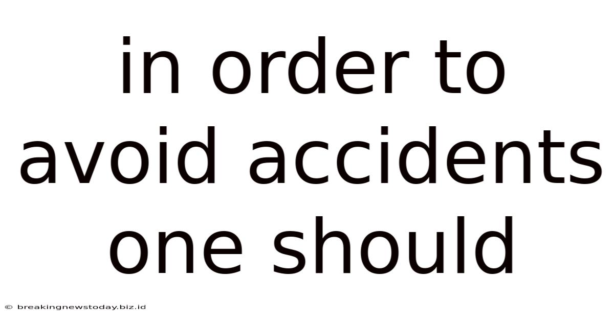 In Order To Avoid Accidents One Should