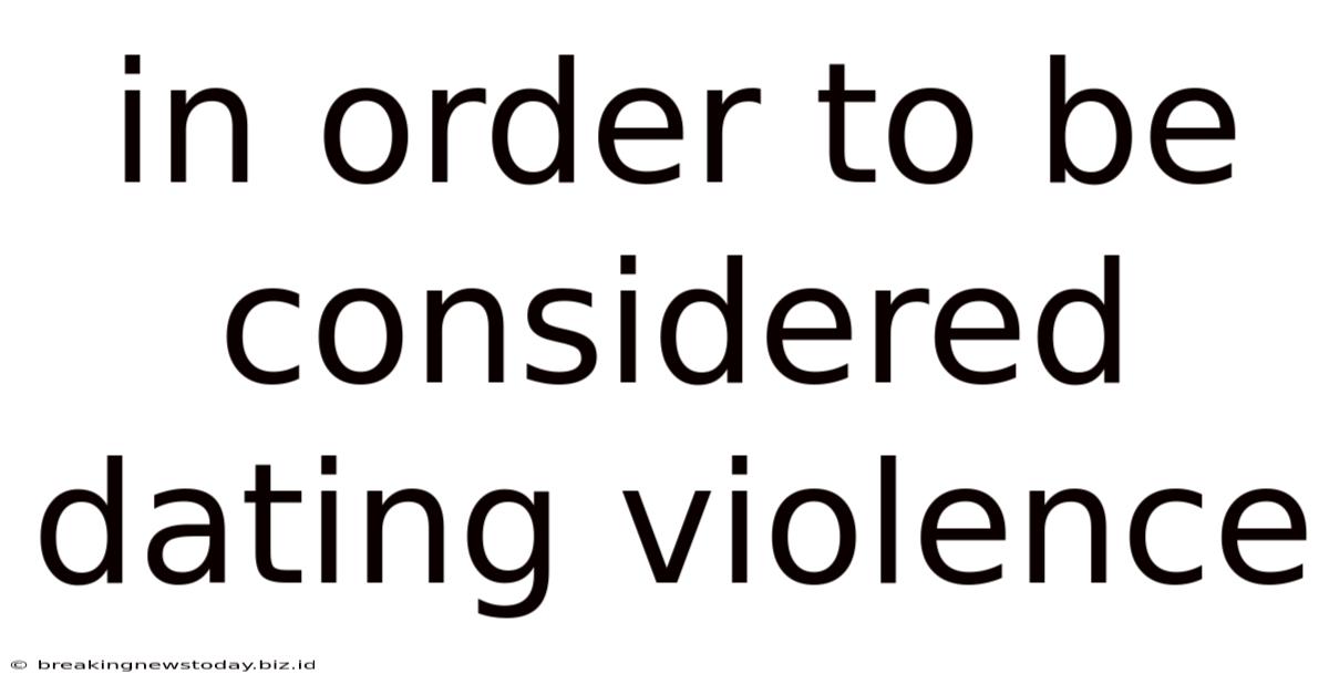 In Order To Be Considered Dating Violence