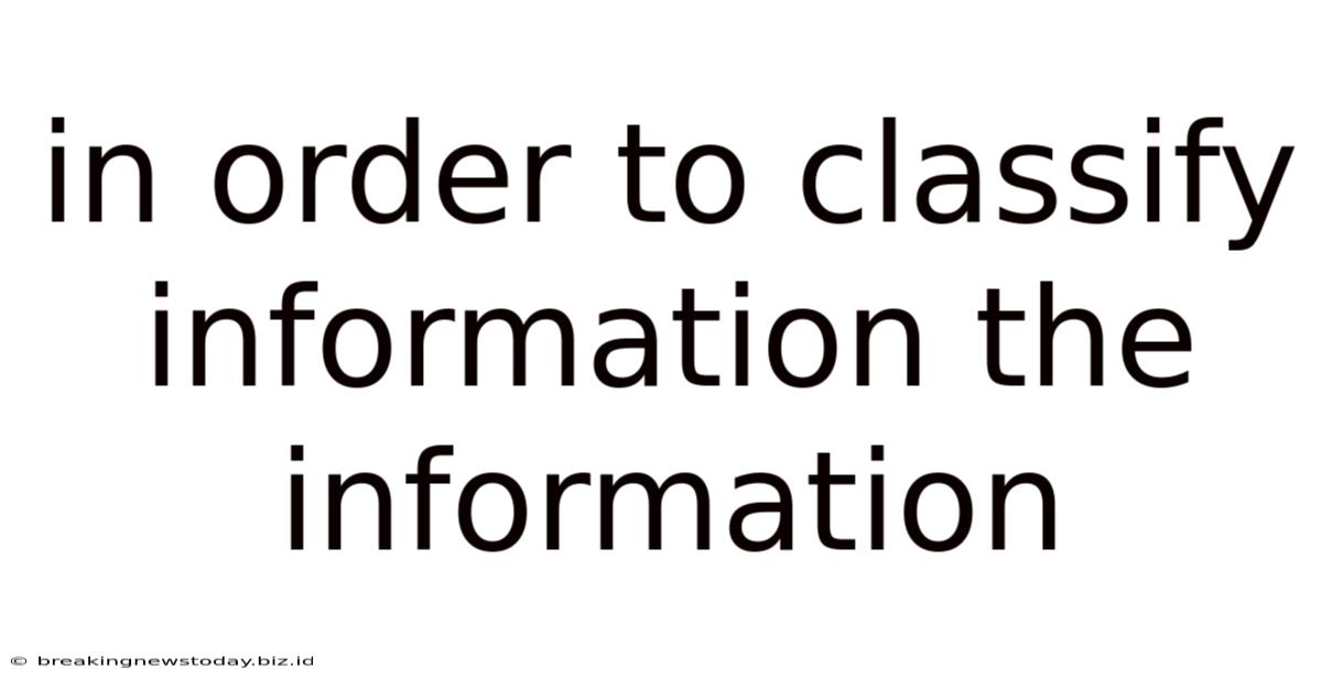 In Order To Classify Information The Information
